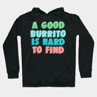 A Good Burrito Is Hard To Find Hoodie